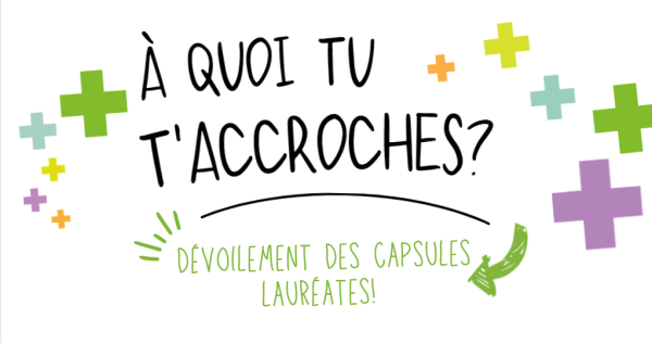 Capsules lauréates de la 3e édition « À quoi tu t'accroches? » !